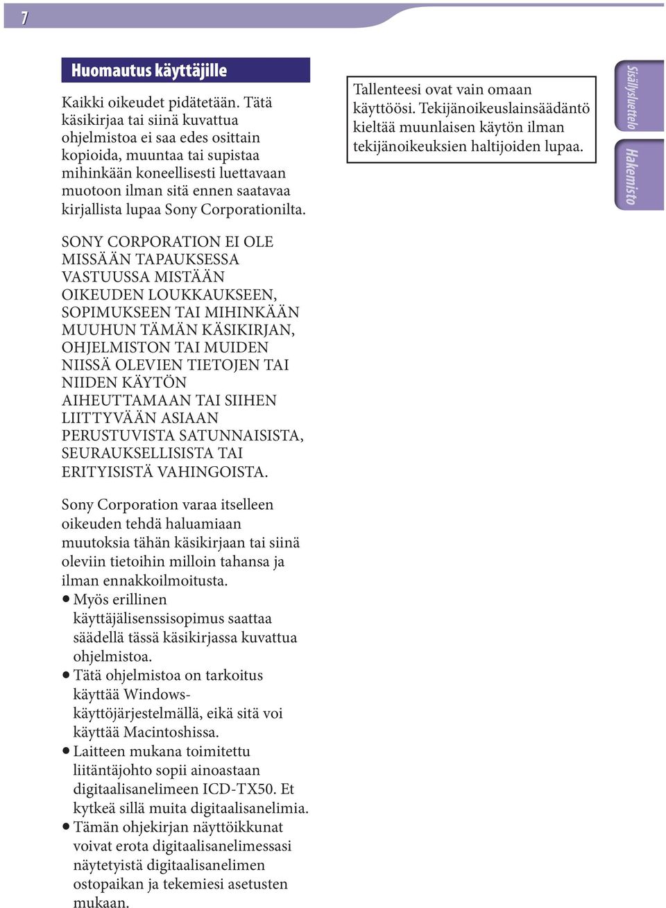 Corporationilta. Tallenteesi ovat vain omaan käyttöösi. Tekijänoikeuslainsäädäntö kieltää muunlaisen käytön ilman tekijänoikeuksien haltijoiden lupaa.