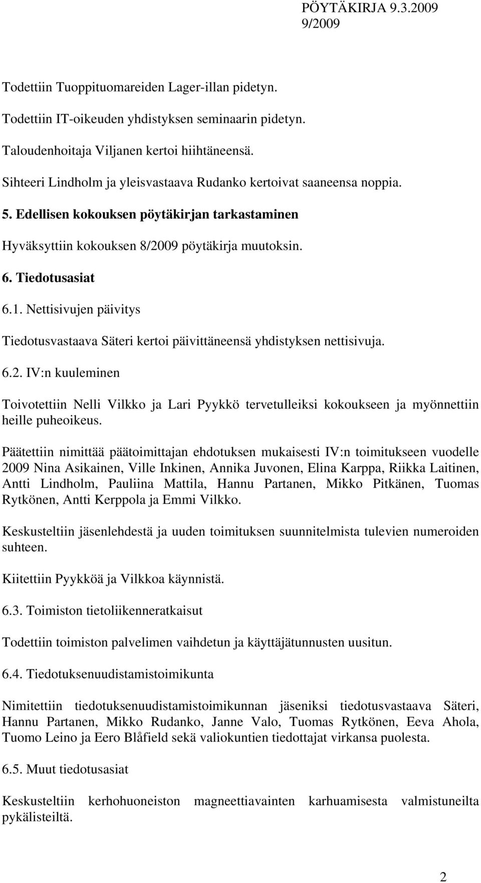 Nettisivujen päivitys Tiedotusvastaava Säteri kertoi päivittäneensä yhdistyksen nettisivuja. 6.2.