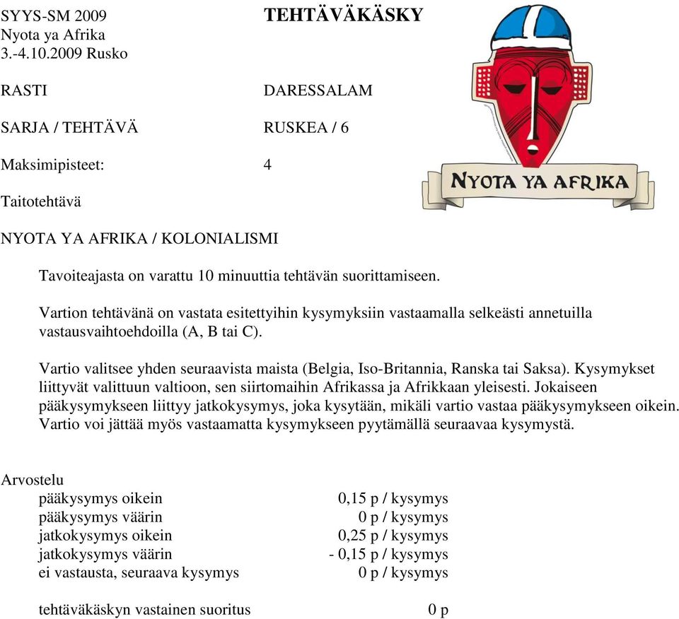 Vartio valitsee yhden seuraavista maista (Belgia, Iso-Britannia, Ranska tai Saksa). Kysymykset liittyvät valittuun valtioon, sen siirtomaihin Afrikassa ja Afrikkaan yleisesti.