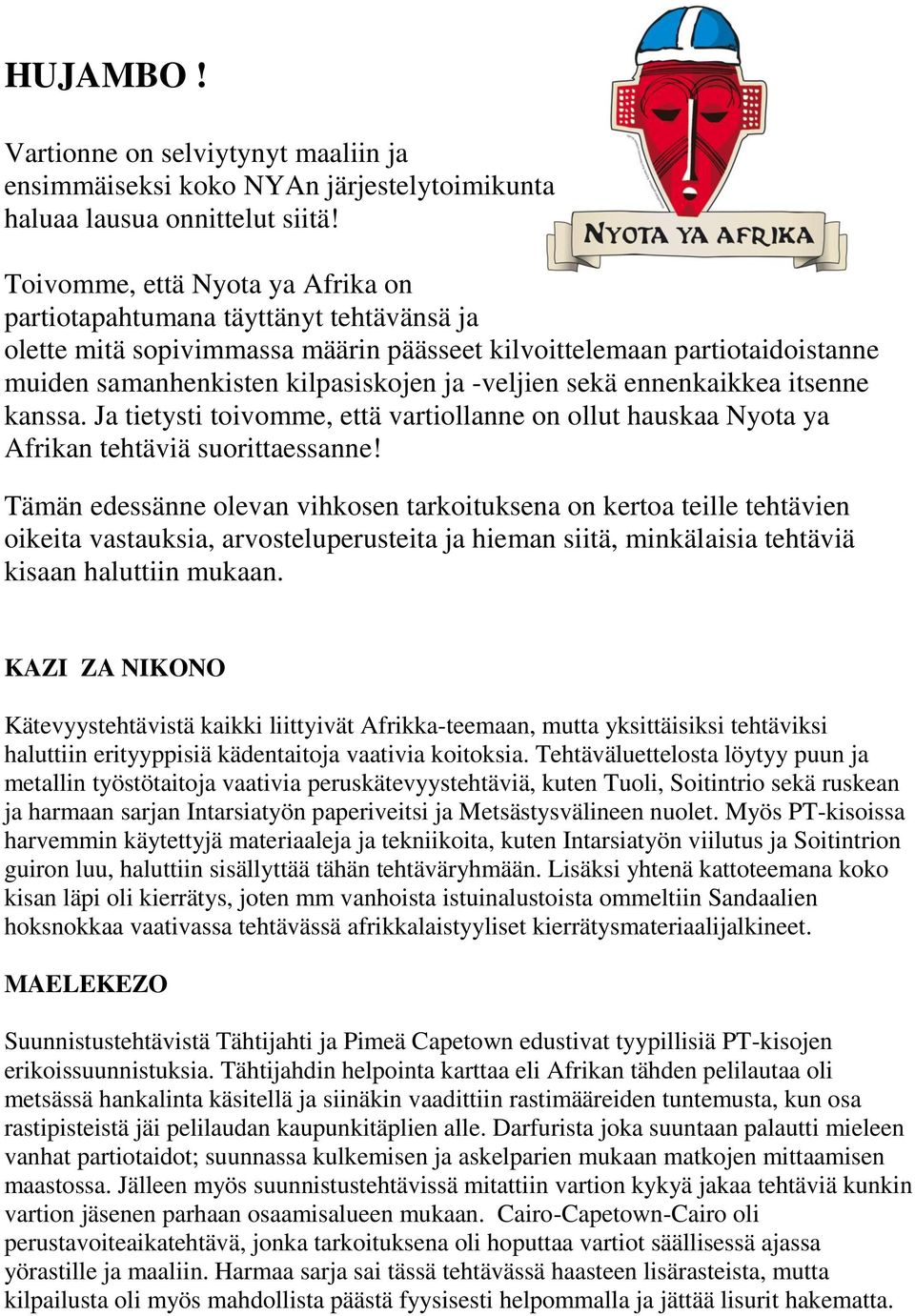 ennenkaikkea itsenne kanssa. Ja tietysti toivomme, että vartiollanne on ollut hauskaa Nyota ya Afrikan tehtäviä suorittaessanne!