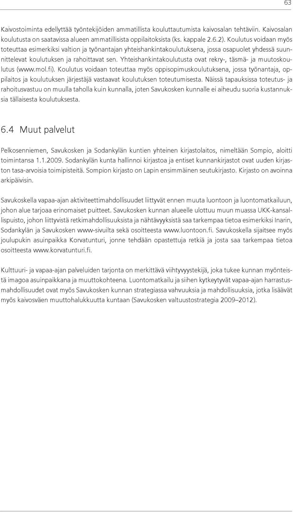 Yhteishankintakoulutusta ovat rekry-, täsmä- ja muutoskoulutus (www.mol.fi).