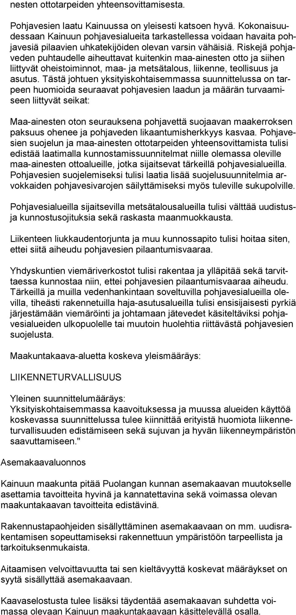 Riskejä pohjave den puh taudelle aiheuttavat kuitenkin maa-ainesten otto ja siihen liittyvät oheistoi minnot, maa- ja metsätalous, liikenne, teolli suus ja asutus.