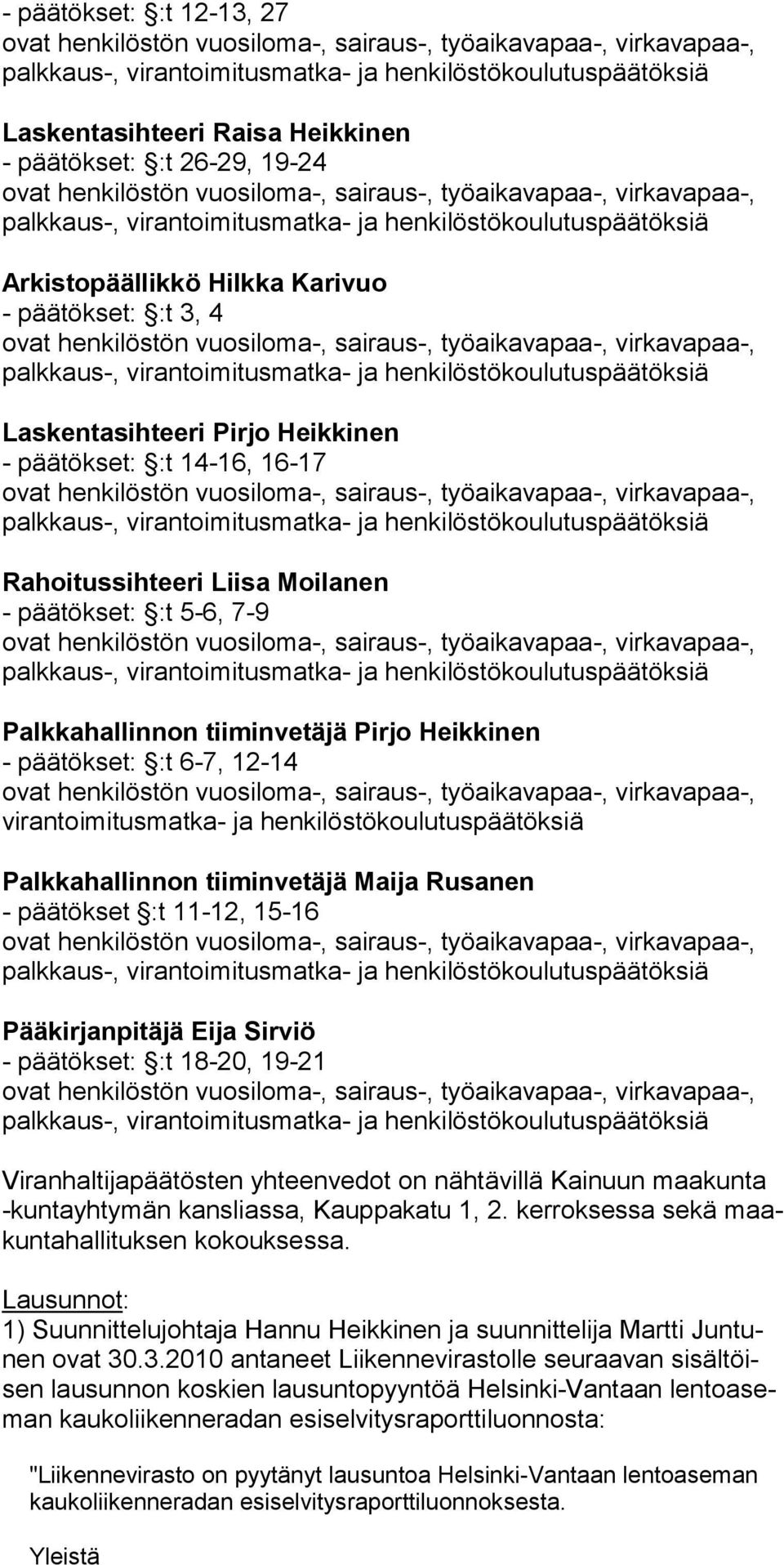 Palkkahallinnon tiiminvetäjä Pirjo Heikkinen - päätökset: :t 6-7, 12-14 virantoimitusmatka- ja henkilöstökoulutus päätöksiä Palkkahallinnon tiiminvetäjä Maija Rusanen - päätökset :t 11-12, 15-16