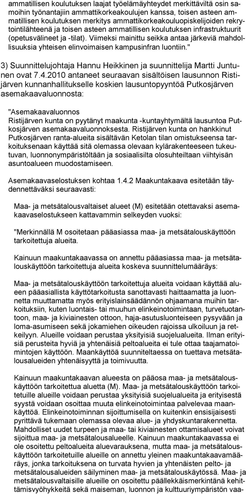 Viimeksi mainittu seikka antaa järkeviä mahdollisuuksia yhteisen elinvoimaisen kampusinfran luontiin." 3) Suunnittelujohtaja Hannu Heikkinen ja suunnittelija Martti Juntunen ovat 7.4.