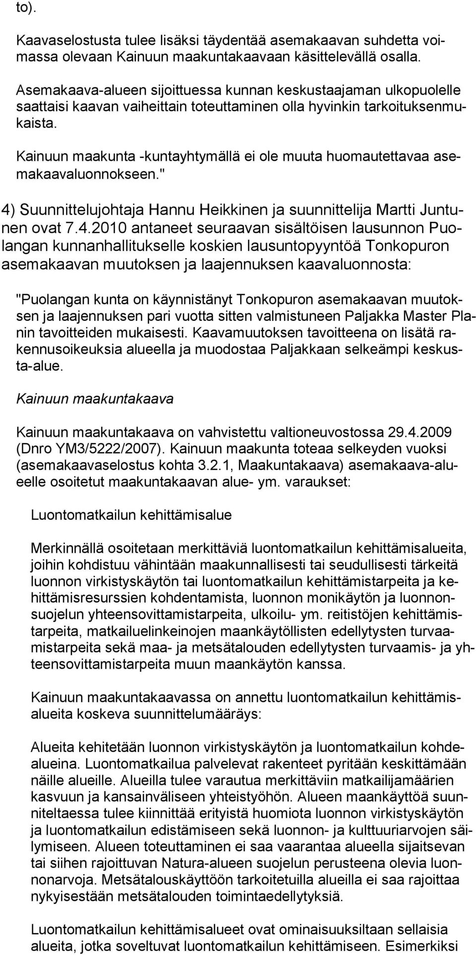 Kainuun maakunta -kuntayhtymällä ei ole muuta huomautettavaa asemakaavaluonnokseen." 4)