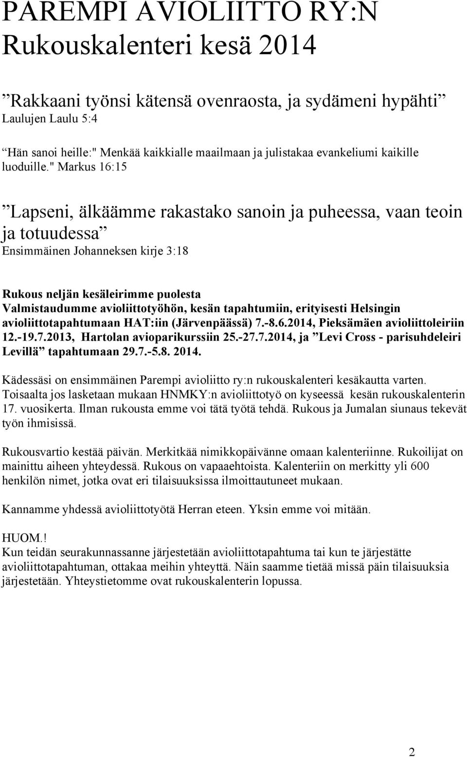 " Markus 16:15 Lapseni, älkäämme rakastako sanoin ja puheessa, vaan teoin ja totuudessa Ensimmäinen Johanneksen kirje 3:18 Rukous neljän kesäleirimme puolesta Valmistaudumme avioliittotyöhön, kesän