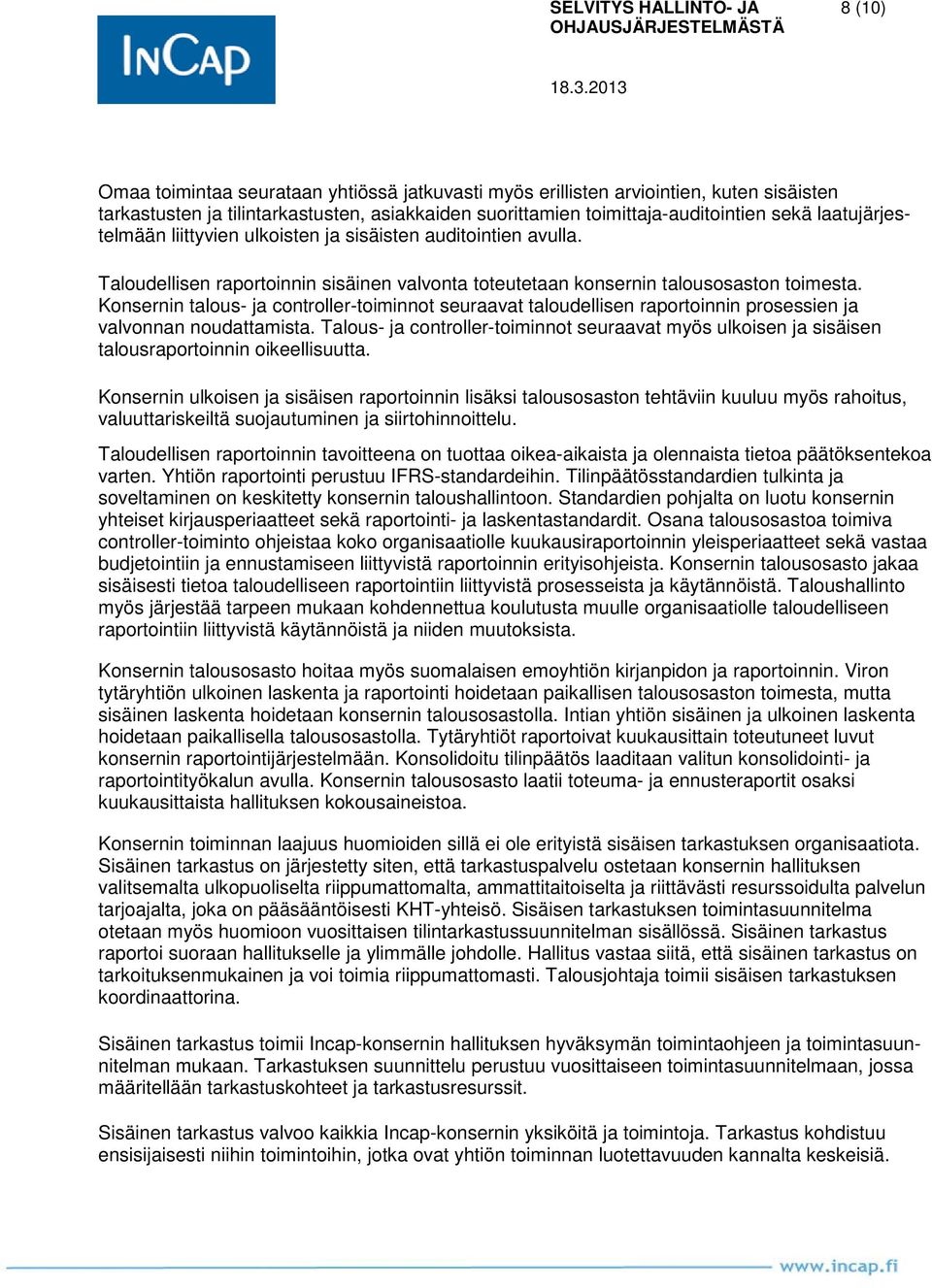 Konsernin talous- ja controller-toiminnot seuraavat taloudellisen raportoinnin prosessien ja valvonnan noudattamista.