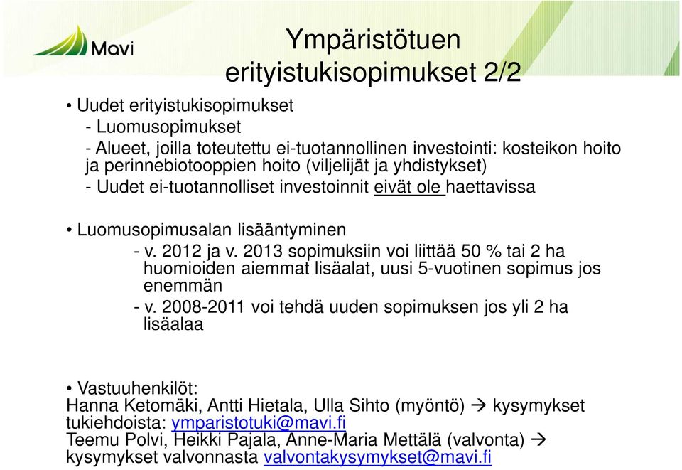 2013 sopimuksiin voi liittää 50 % tai 2 ha huomioiden aiemmat lisäalat, uusi 5-vuotinen sopimus jos enemmän - v.