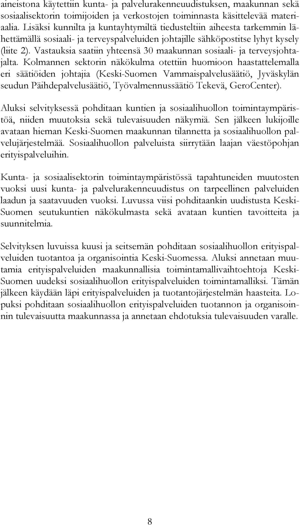 Vastauksia saatiin yhteensä 30 maakunnan sosiaali- ja terveysjohtajalta.
