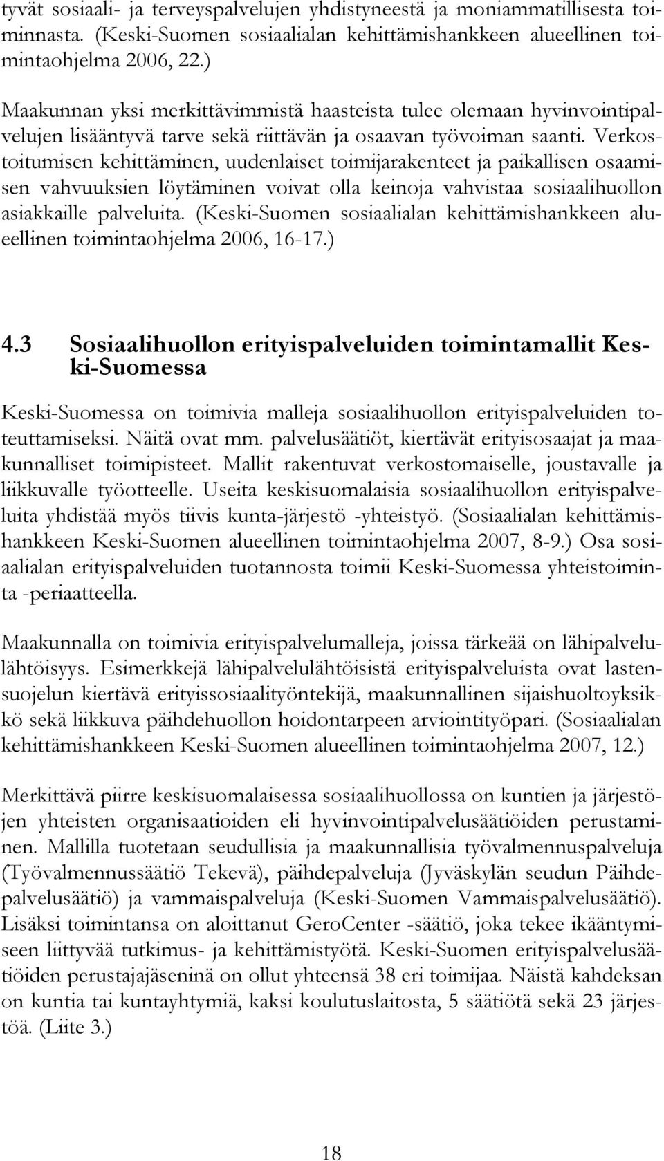 Verkostoitumisen kehittäminen, uudenlaiset toimijarakenteet ja paikallisen osaamisen vahvuuksien löytäminen voivat olla keinoja vahvistaa sosiaalihuollon asiakkaille palveluita.