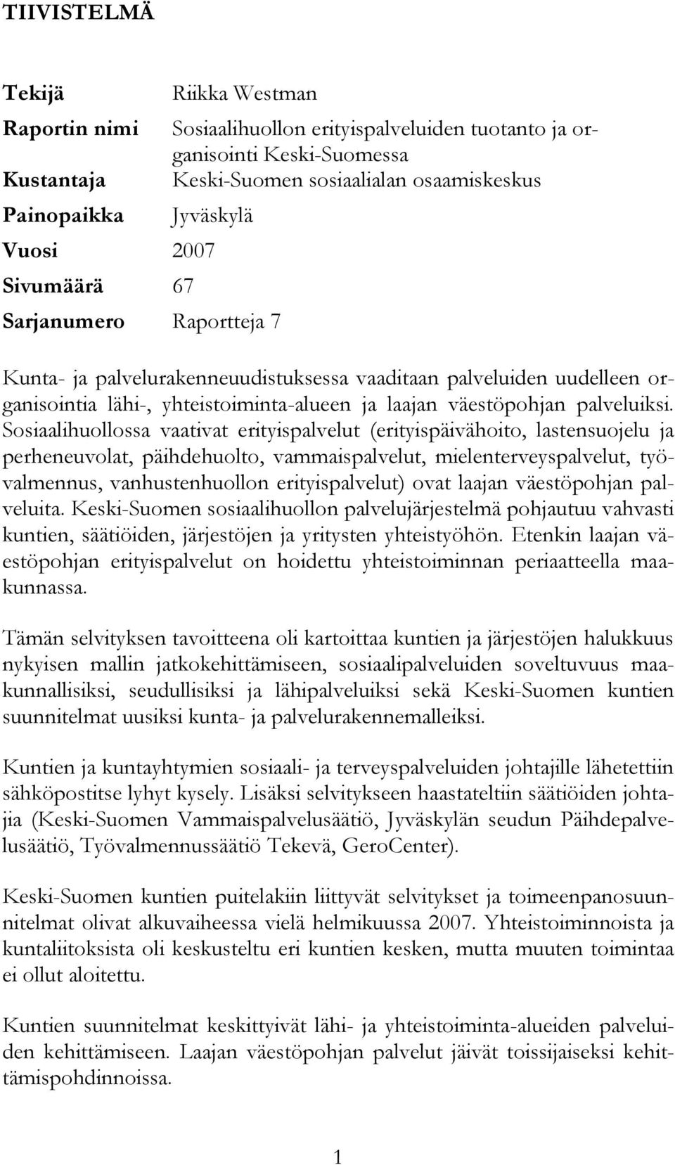 Sosiaalihuollossa vaativat erityispalvelut (erityispäivähoito, lastensuojelu ja perheneuvolat, päihdehuolto, vammaispalvelut, mielenterveyspalvelut, työvalmennus, vanhustenhuollon erityispalvelut)
