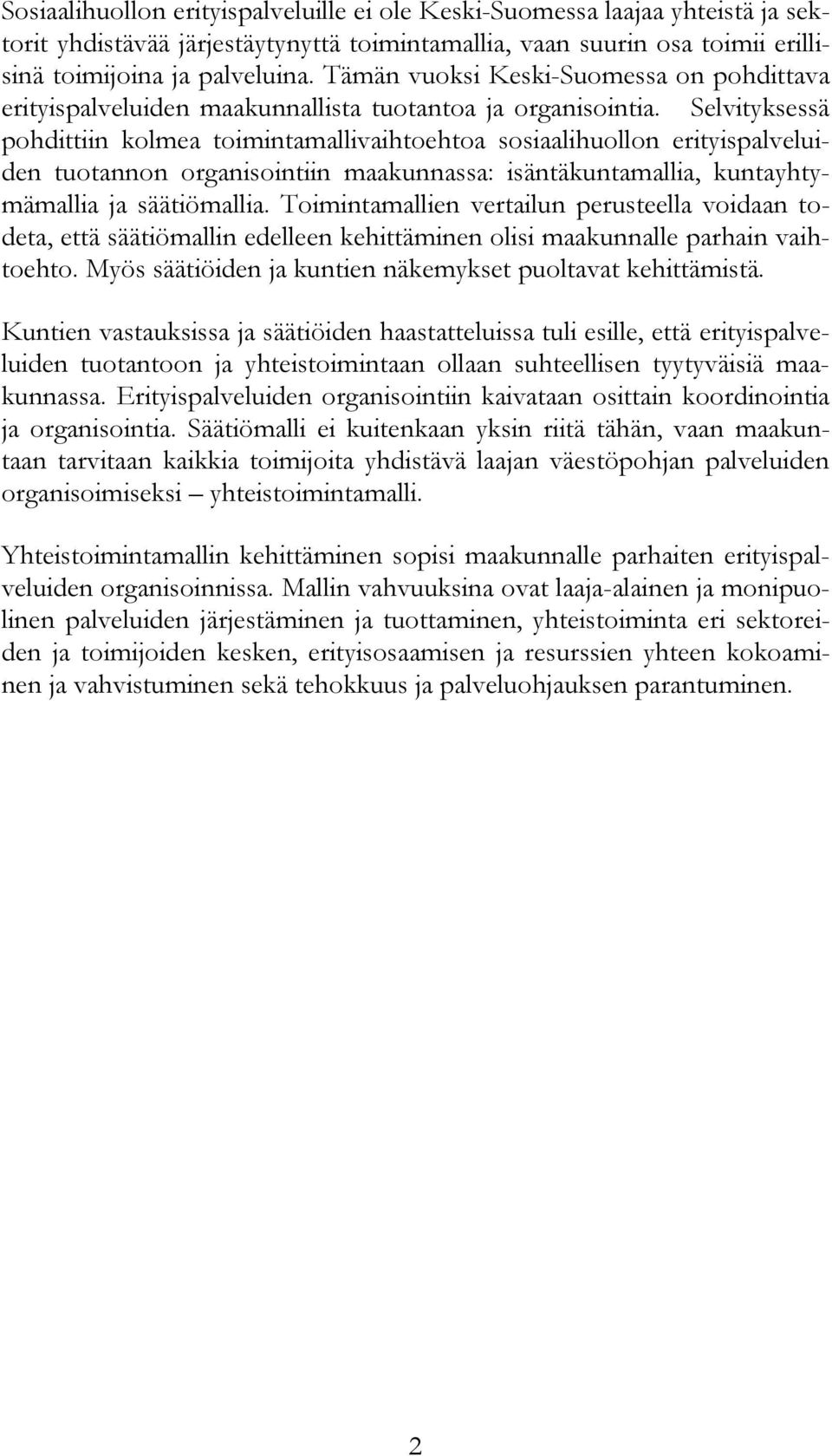 Selvityksessä pohdittiin kolmea toimintamallivaihtoehtoa sosiaalihuollon erityispalveluiden tuotannon organisointiin maakunnassa: isäntäkuntamallia, kuntayhtymämallia ja säätiömallia.
