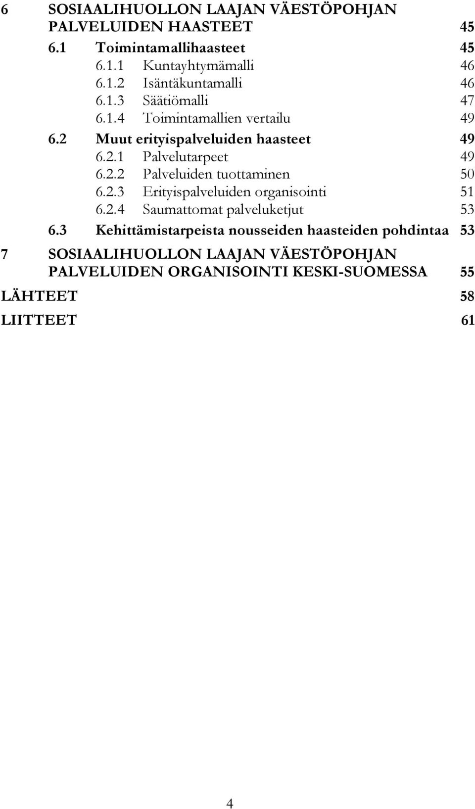 2.3 Erityispalveluiden organisointi 51 6.2.4 Saumattomat palveluketjut 53 6.