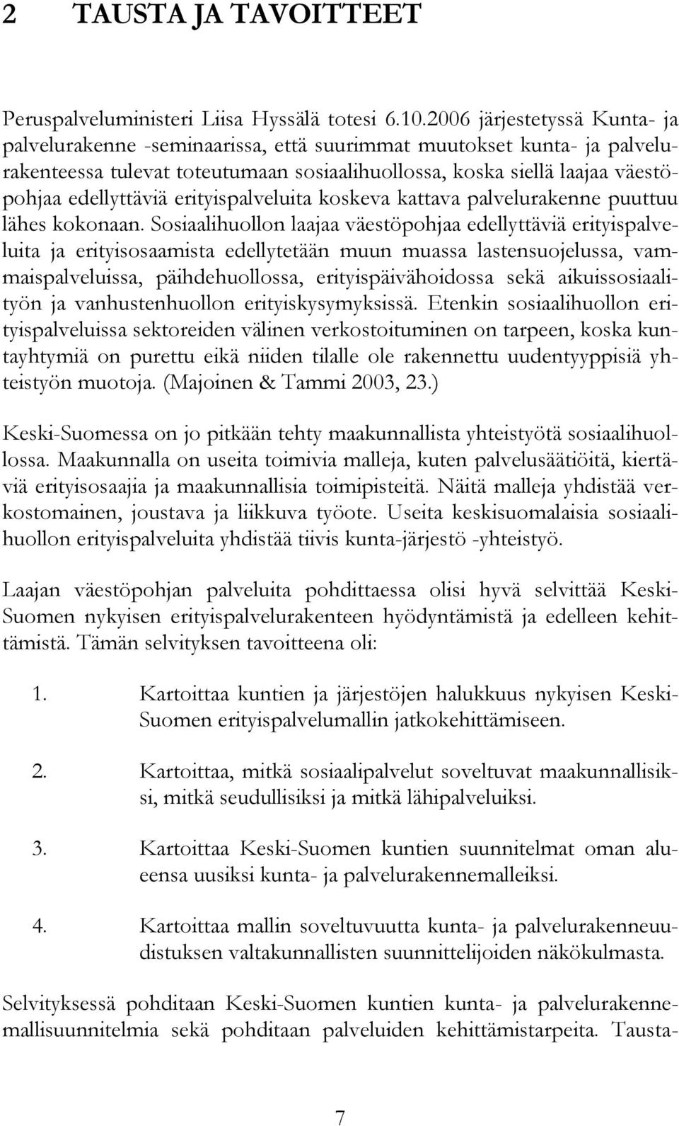 erityispalveluita koskeva kattava palvelurakenne puuttuu lähes kokonaan.