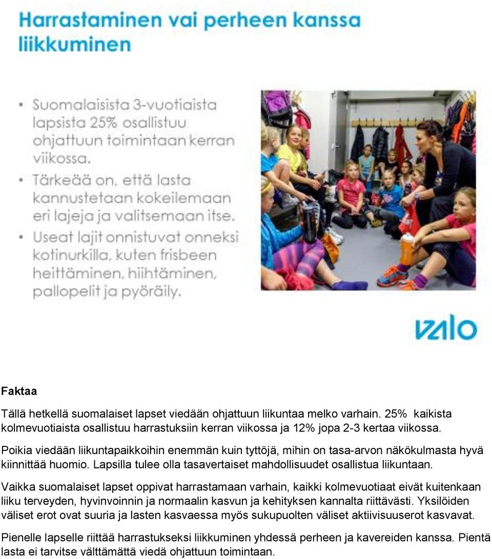 Vaikka suomalaiset lapset oppivat harrastamaan varhain, kaikki kolmevuotiaat eivät kuitenkaan liiku terveyden, hyvinvoinnin ja normaalin kasvun ja kehityksen kannalta riittävästi.