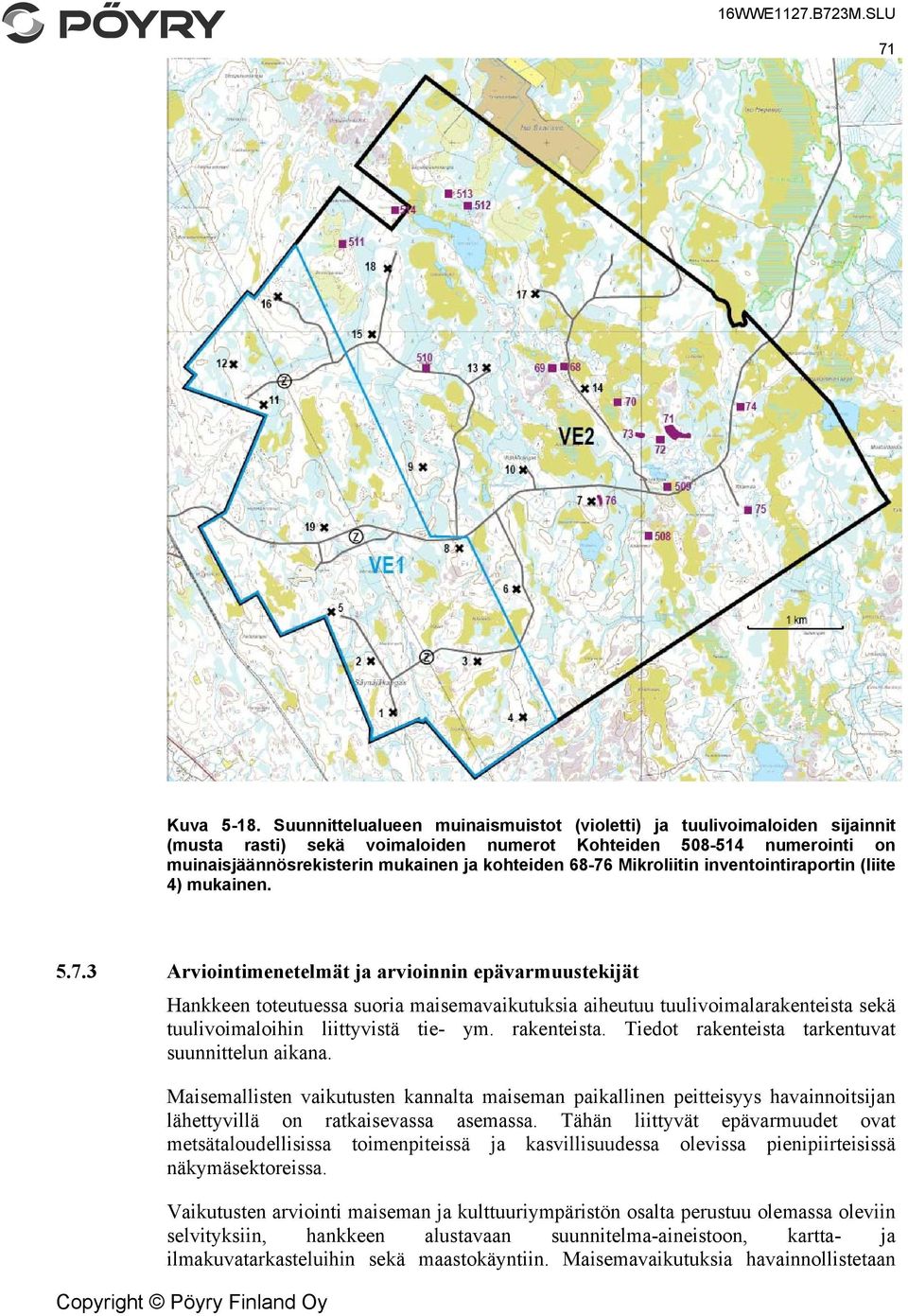 Mikroliitin inventointiraportin (liite 4) mukainen. 5.7.