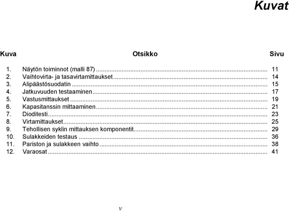 Kapasitanssin mittaaminen... 21 7. Dioditesti... 23 8. Virtamittaukset... 25 9.