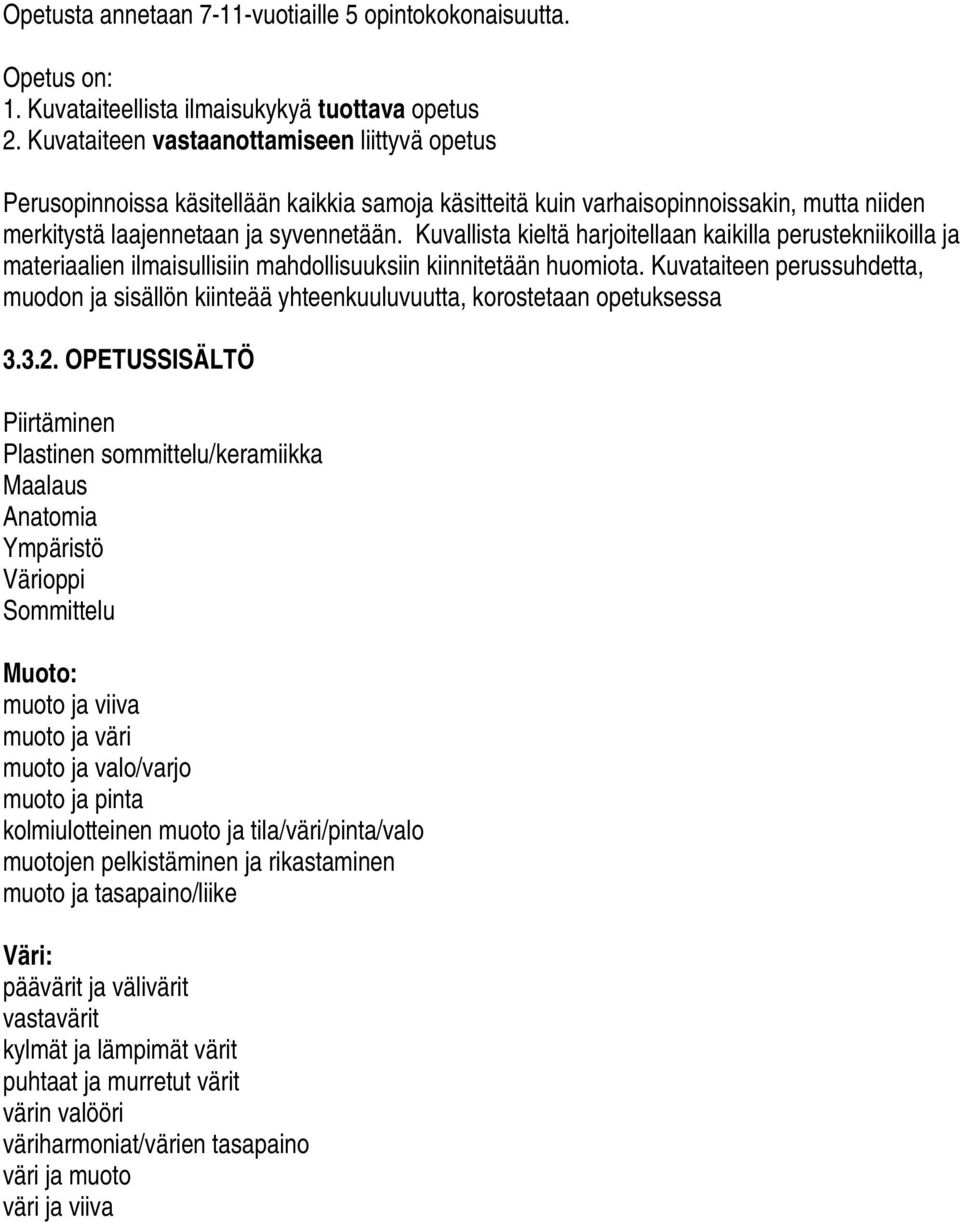 Kuvallista kieltä harjoitellaan kaikilla perustekniikoilla ja materiaalien ilmaisullisiin mahdollisuuksiin kiinnitetään huomiota.