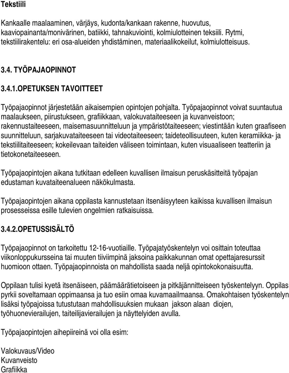 OPETUKSEN TAVOITTEET Työpajaopinnot järjestetään aikaisempien opintojen pohjalta.