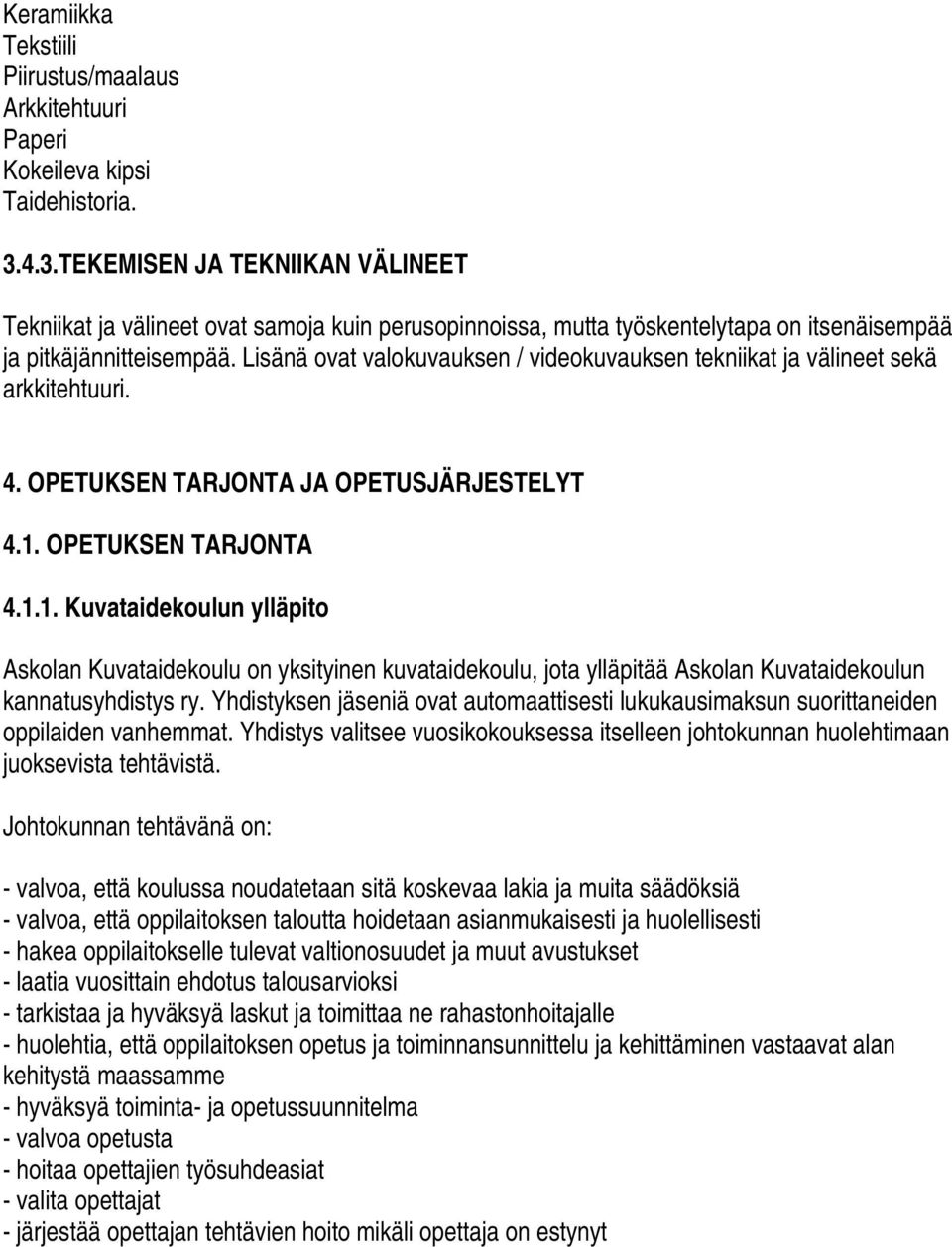 Lisänä ovat valokuvauksen / videokuvauksen tekniikat ja välineet sekä arkkitehtuuri. 4. OPETUKSEN TARJONTA JA OPETUSJÄRJESTELYT 4.1.