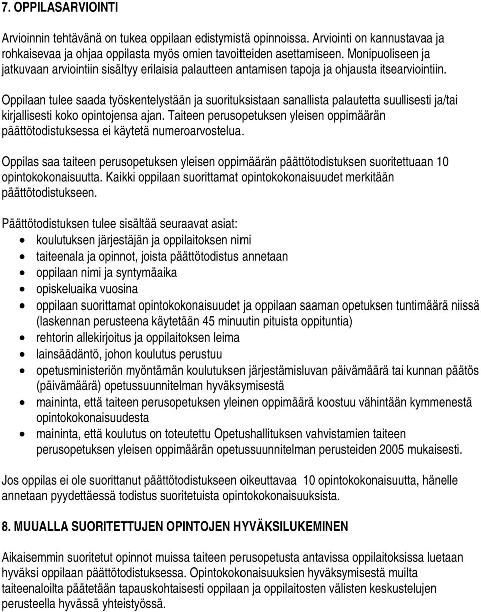 Oppilaan tulee saada työskentelystään ja suorituksistaan sanallista palautetta suullisesti ja/tai kirjallisesti koko opintojensa ajan.