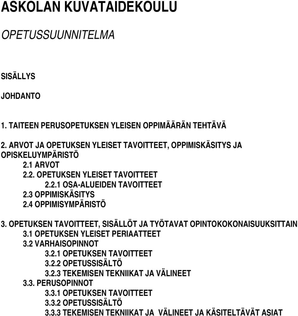 3 OPPIMISKÄSITYS 2.4 OPPIMISYMPÄRISTÖ 3. OPETUKSEN TAVOITTEET, SISÄLLÖT JA TYÖTAVAT OPINTOKOKONAISUUKSITTAIN 3.1 OPETUKSEN YLEISET PERIAATTEET 3.