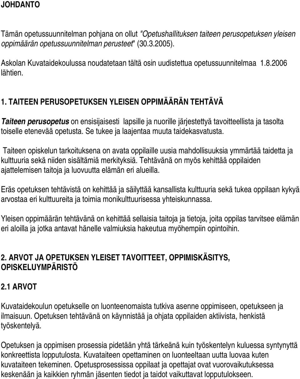 8.2006 lähtien. 1. TAITEEN PERUSOPETUKSEN YLEISEN OPPIMÄÄRÄN TEHTÄVÄ Taiteen perusopetus on ensisijaisesti lapsille ja nuorille järjestettyä tavoitteellista ja tasolta toiselle etenevää opetusta.