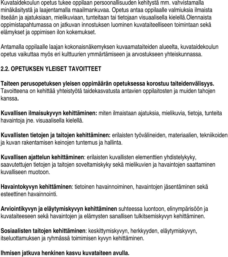 olennaista oppimistapahtumassa on jatkuvan innostuksen luominen kuvataiteelliseen toimintaan sekä elämykset ja oppimisen ilon kokemukset.