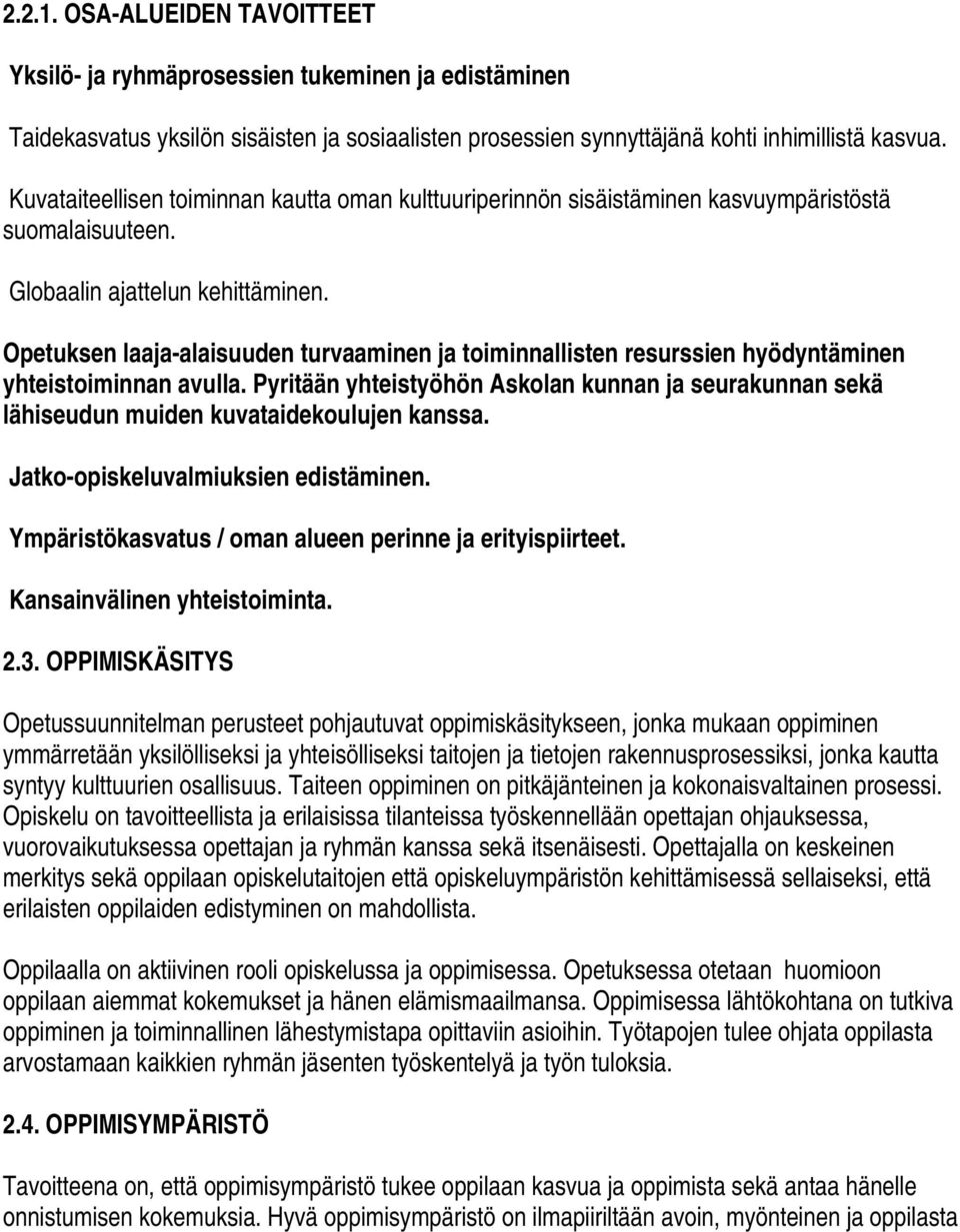 Opetuksen laaja-alaisuuden turvaaminen ja toiminnallisten resurssien hyödyntäminen yhteistoiminnan avulla.