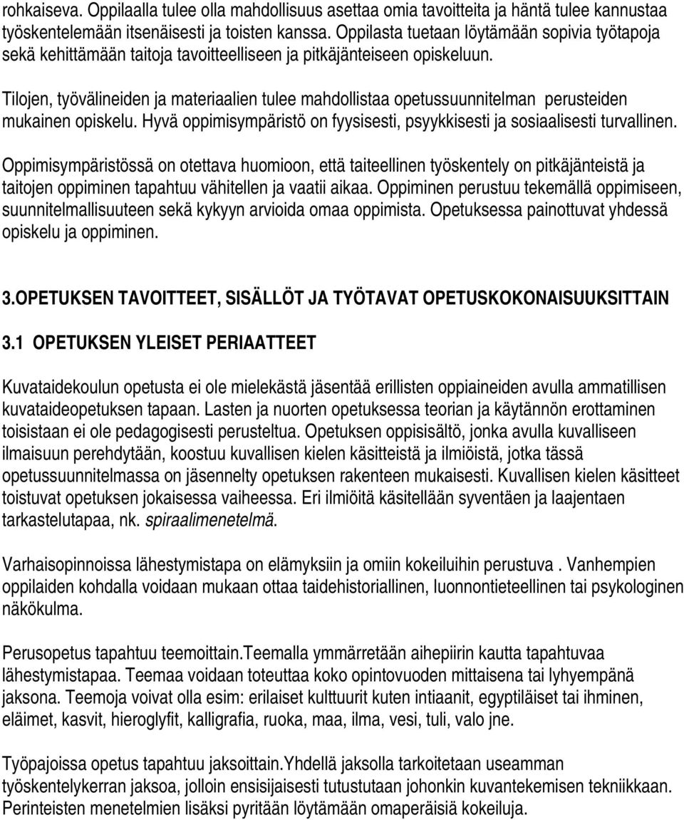 Tilojen, työvälineiden ja materiaalien tulee mahdollistaa opetussuunnitelman perusteiden mukainen opiskelu. Hyvä oppimisympäristö on fyysisesti, psyykkisesti ja sosiaalisesti turvallinen.