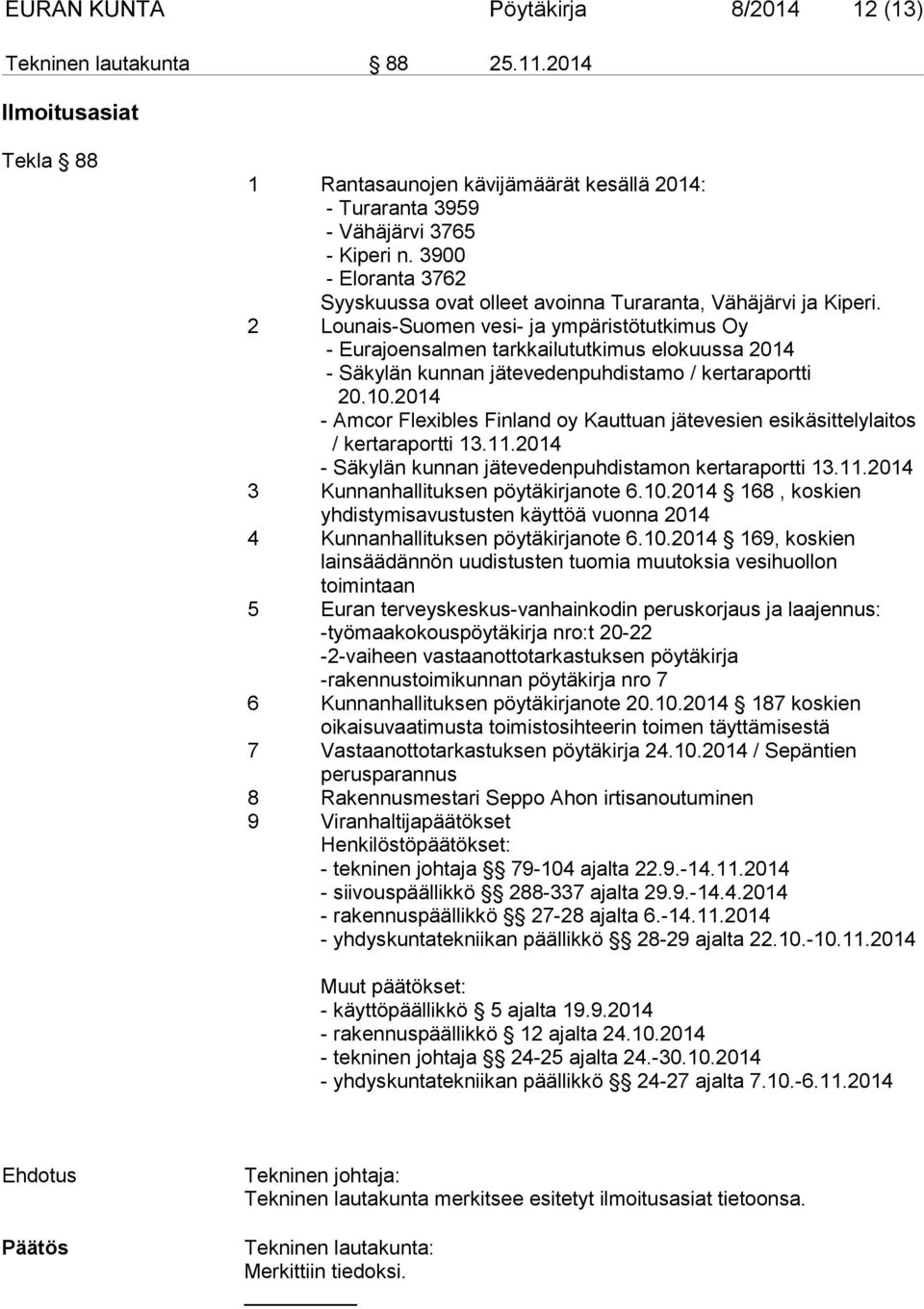 2 Lounais-Suomen vesi- ja ympäristötutkimus Oy - Eurajoensalmen tarkkailututkimus elokuussa 2014 - Säkylän kunnan jätevedenpuhdistamo / kertaraportti 20.10.