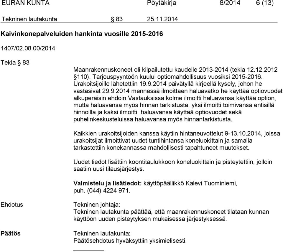 9.2014 päivätyllä kirjeellä kysely, johon he vastasivat 29.9.2014 mennessä ilmoittaen haluavatko he käyttää optiovuodet alkuperäisin ehdoin.