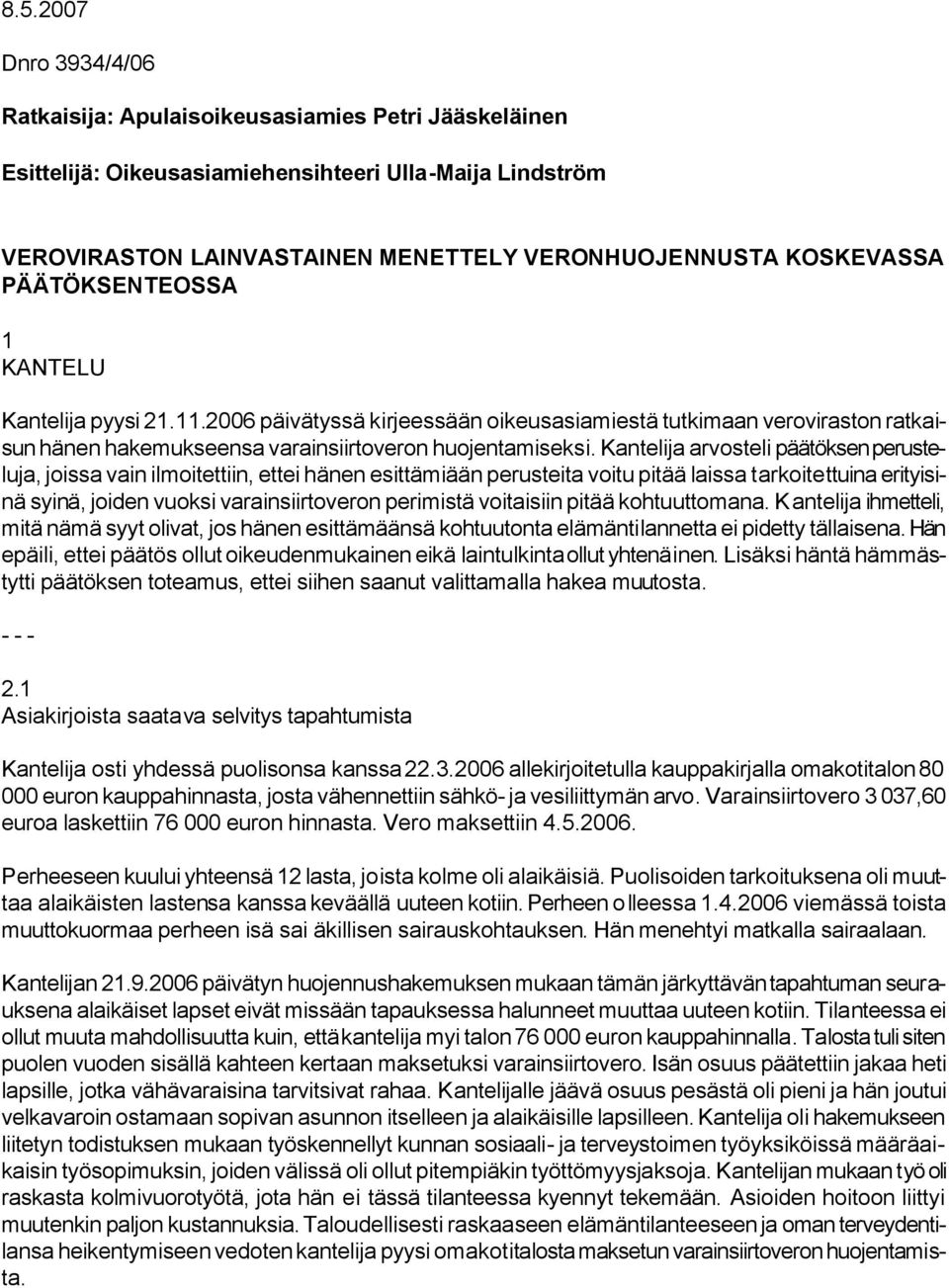 Kantelija arvosteli päätöksen perusteluja, joissa vain ilmoitettiin, ettei hänen esittämiään perusteita voitu pitää laissa tarkoitettuina erityisinä syinä, joiden vuoksi varainsiirtoveron perimistä