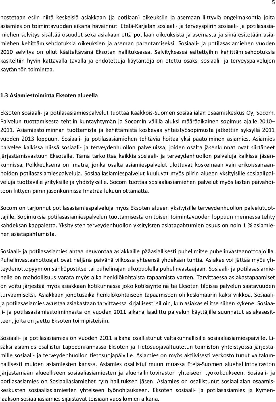 kehittämisehdotuksia oikeuksien ja aseman parantamiseksi. Sosiaali- ja potilasasiamiehen vuoden selvitys on ollut käsiteltävänä Eksoten hallituksessa.