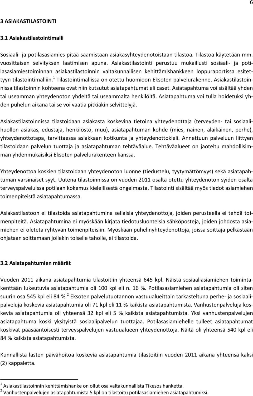 Tilastointimallissa on otettu huomioon Eksoten palvelurakenne. Asiakastilastoinnissa tilastoinnin kohteena ovat niin kutsutut asiatapahtumat eli caset.