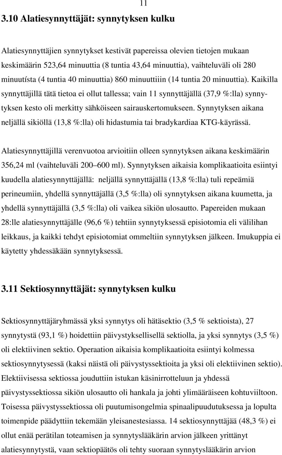 Kaikilla synnyttäjillä tätä tietoa ei ollut tallessa; vain 11 synnyttäjällä (37,9 %:lla) synnytyksen kesto oli merkitty sähköiseen sairauskertomukseen.