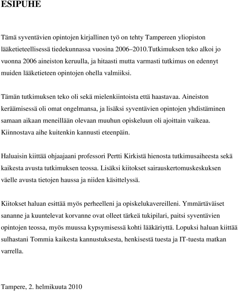 Tämän tutkimuksen teko oli sekä mielenkiintoista että haastavaa.