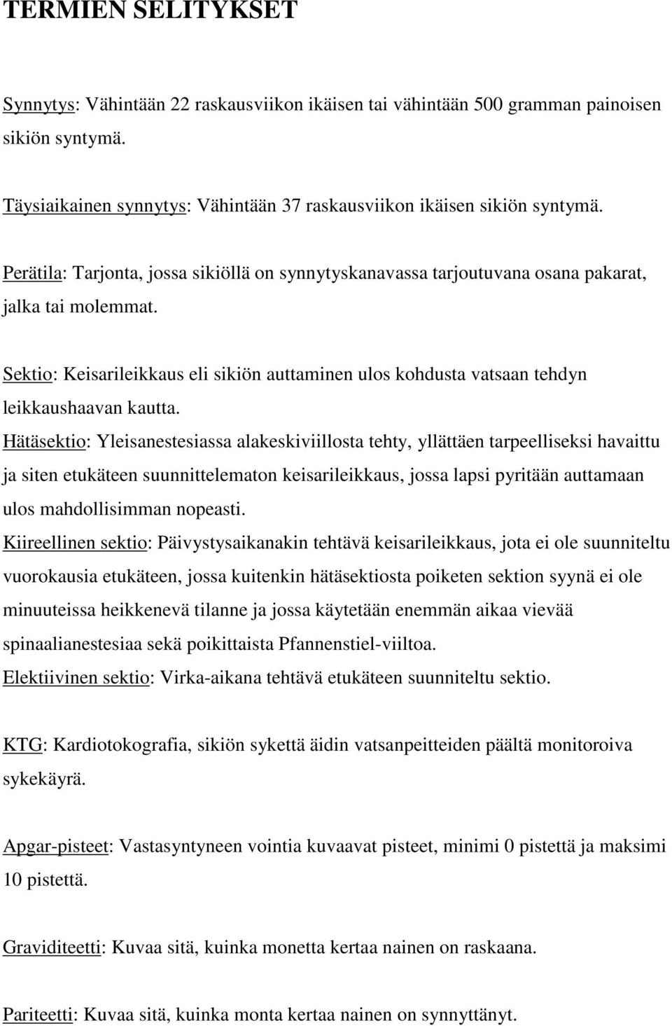 Sektio: Keisarileikkaus eli sikiön auttaminen ulos kohdusta vatsaan tehdyn leikkaushaavan kautta.