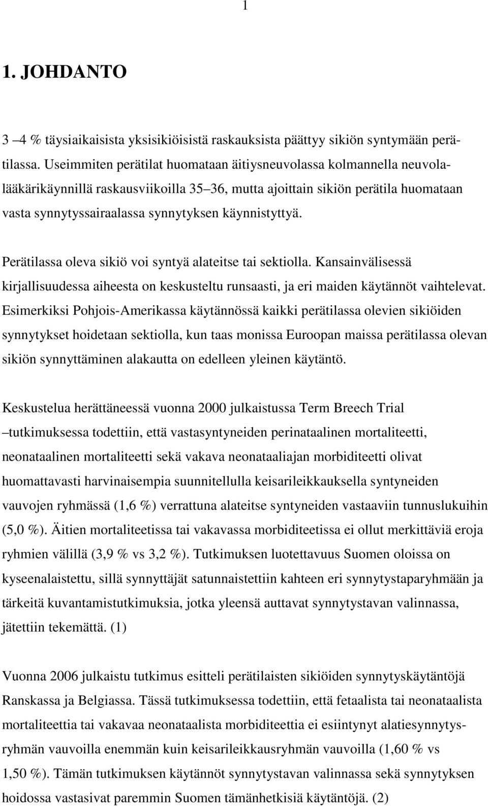 käynnistyttyä. Perätilassa oleva sikiö voi syntyä alateitse tai sektiolla. Kansainvälisessä kirjallisuudessa aiheesta on keskusteltu runsaasti, ja eri maiden käytännöt vaihtelevat.