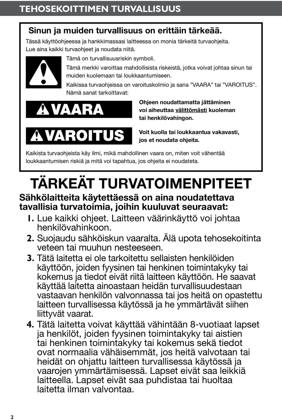 Kaikissa turvaohjeissa on varoituskolmio ja sana VAARA tai VAROITUS. Nämä sanat tarkoittavat: Ohjeen noudattamatta jättäminen voi aiheuttaa välittömästi kuoleman tai henkilövahingon.