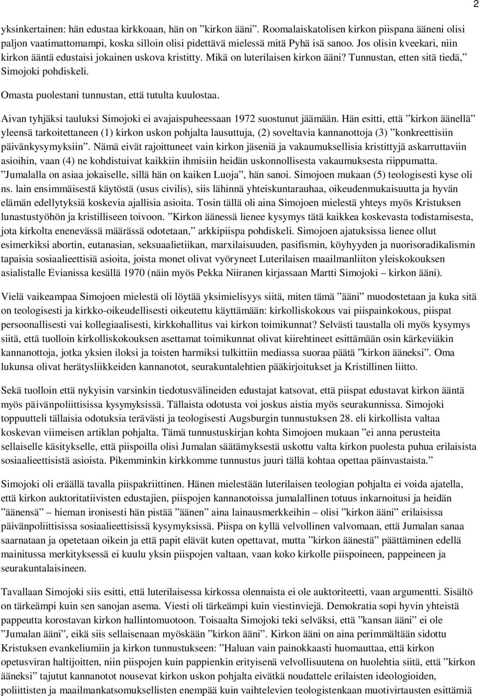 Omasta puolestani tunnustan, että tutulta kuulostaa. Aivan tyhjäksi tauluksi Simojoki ei avajaispuheessaan 1972 suostunut jäämään.