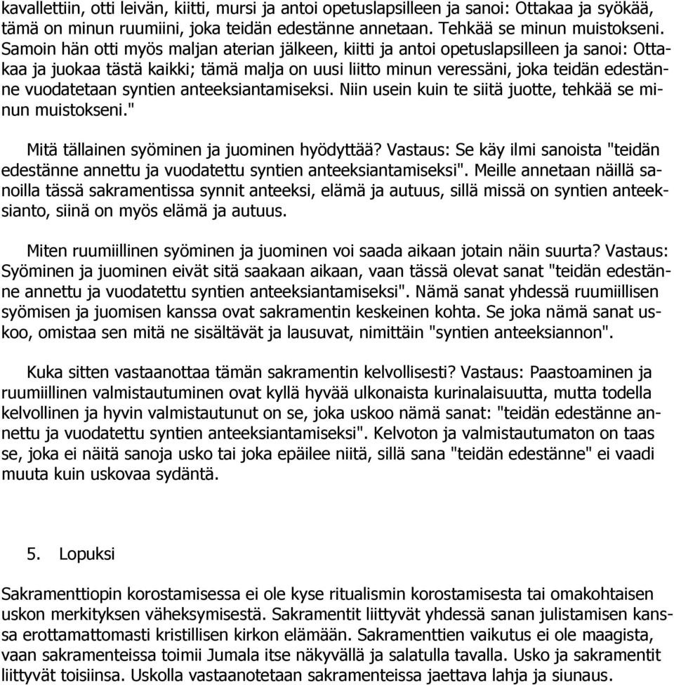 syntien anteeksiantamiseksi. Niin usein kuin te siitä juotte, tehkää se minun muistokseni." Mitä tällainen syöminen ja juominen hyödyttää?