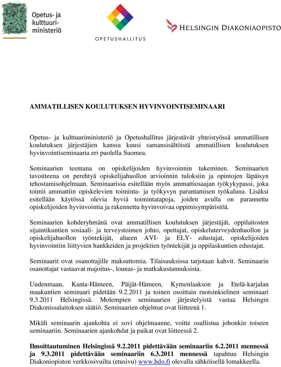 Seminaarien tavoitteena on perehtyä opiskelijahuollon arvioinnin tuloksiin ja opintojen läpäisyn tehostamisohjelmaan.