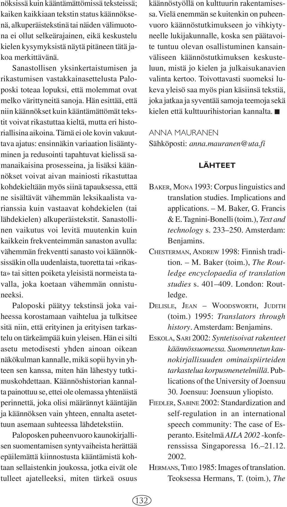 Hän esittää, että niin käännökset kuin kääntämättömät tekstit voivat rikastuttaa kieltä, mutta eri historiallisina aikoina.