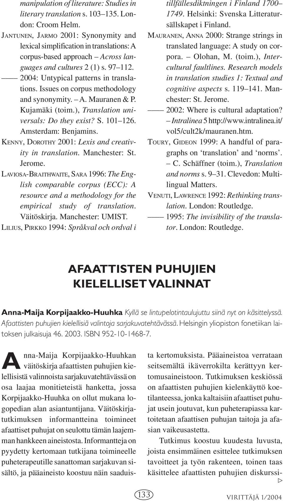 Issues on corpus methodology and synonymity. A. Mauranen & P. Kujamäki (toim.), Translation universals: Do they exist? S. 101 126. Amsterdam: Benjamins.