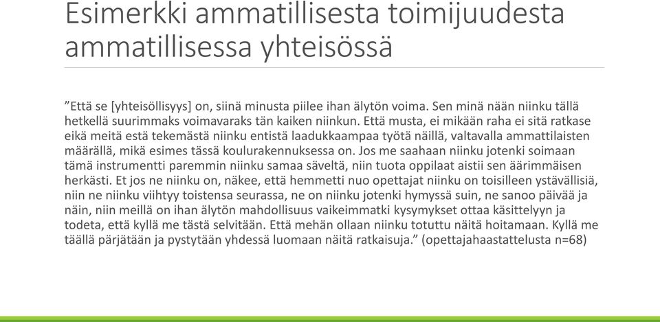 Että musta, ei mikään raha ei sitä ratkase eikä meitä estä tekemästä niinku entistä laadukkaampaa työtä näillä, valtavalla ammattilaisten määrällä, mikä esimes tässä koulurakennuksessa on.