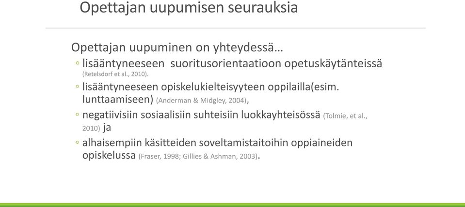 lunttaamiseen) (Anderman & Midgley, 2004), negatiivisiin sosiaalisiin suhteisiin luokkayhteisössä (Tolmie, et