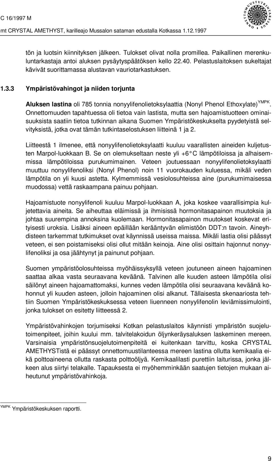 3 Ympäristövahingot ja niiden torjunta Aluksen lastina oli 785 tonnia nonyylifenolietoksylaattia (Nonyl Phenol Ethoxylate) YMPK.