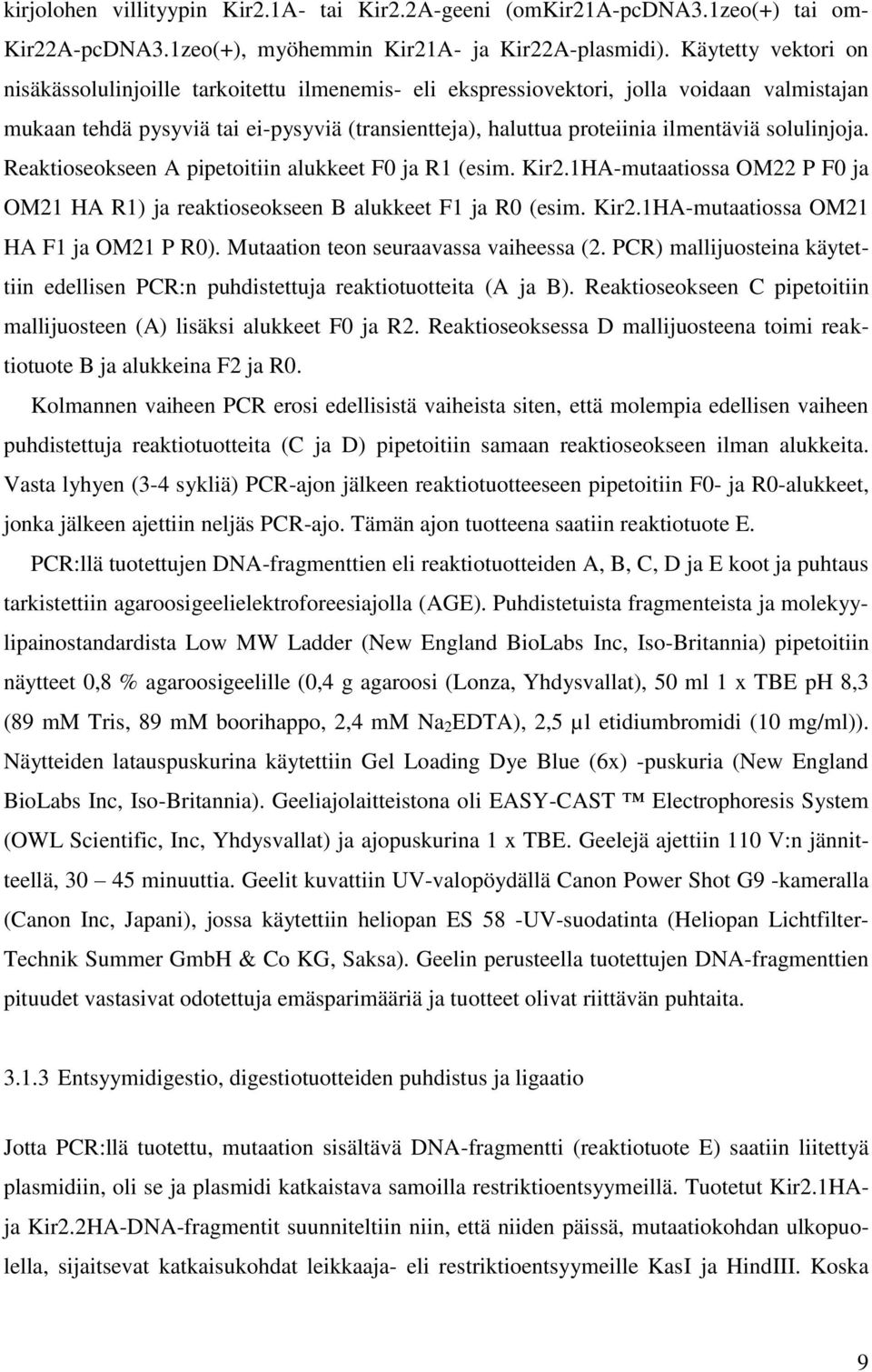 solulinjoja. Reaktioseokseen A pipetoitiin alukkeet F0 ja R1 (esim. Kir2.1HA-mutaatiossa OM22 P F0 ja OM21 HA R1) ja reaktioseokseen B alukkeet F1 ja R0 (esim. Kir2.1HA-mutaatiossa OM21 HA F1 ja OM21 P R0).