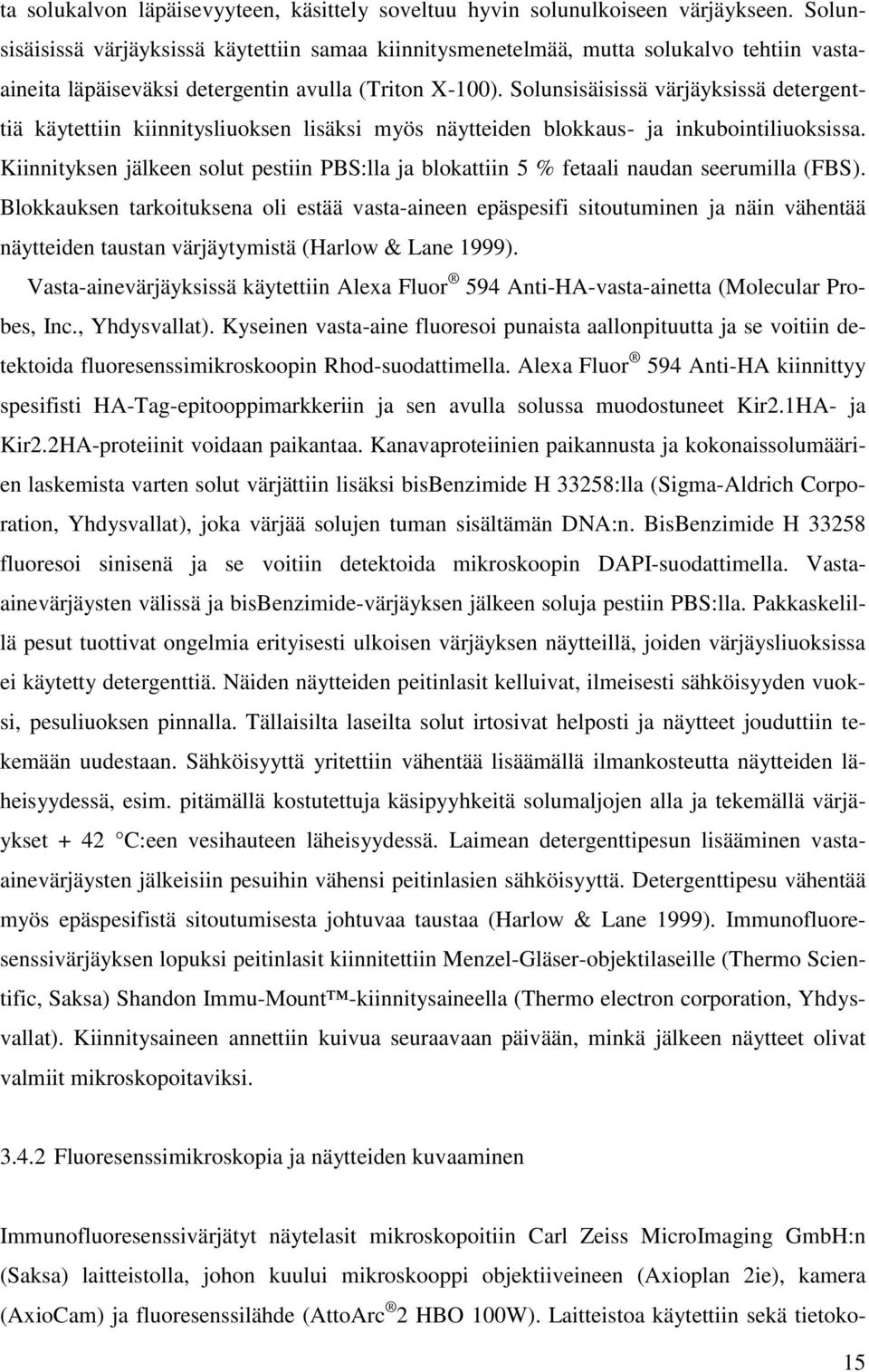 Solunsisäisissä värjäyksissä detergenttiä käytettiin kiinnitysliuoksen lisäksi myös näytteiden blokkaus- ja inkubointiliuoksissa.